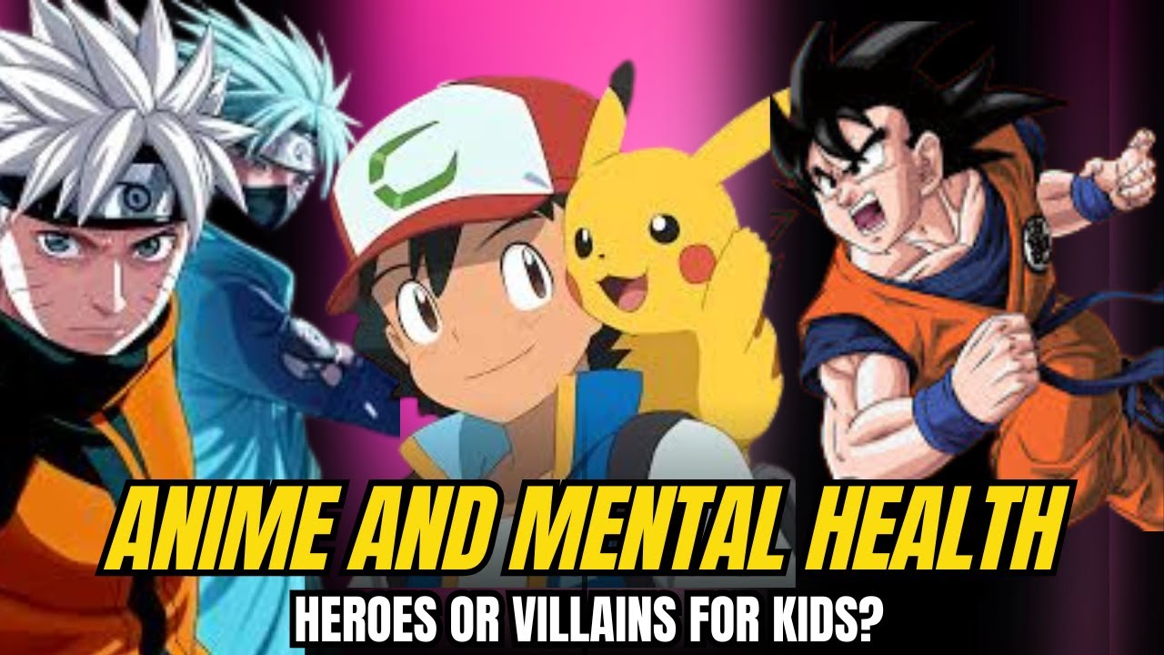 ANIME AND MENTAL HEALTH HEROES OR VILLAINS FOR KIDS? YouTube