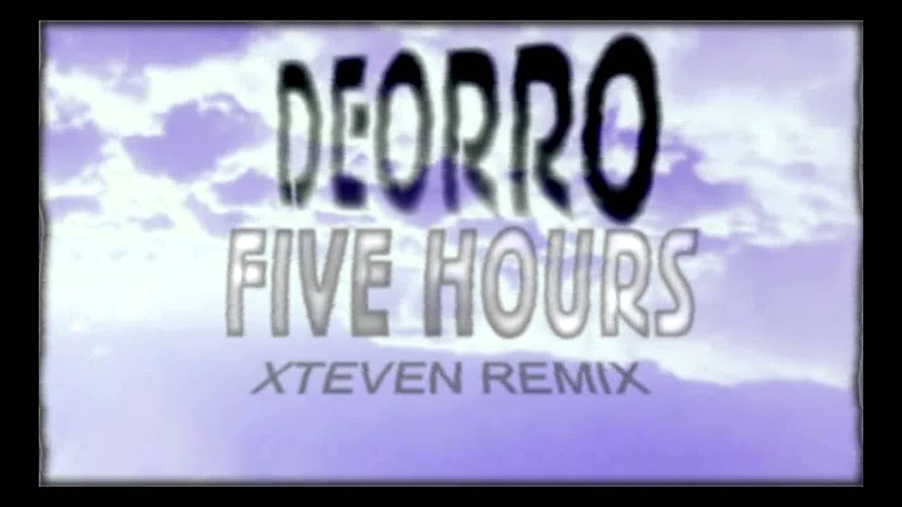 Deorro - Five Hours ( BRH Remix By Xteven ) - YouTube