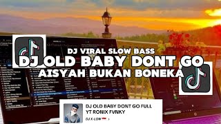DJ OLD BABY DONT GO X AISYAH BUKAN BONEKA