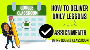 How to Use Google Classroom to Deliver Daily Lessons and Assignments