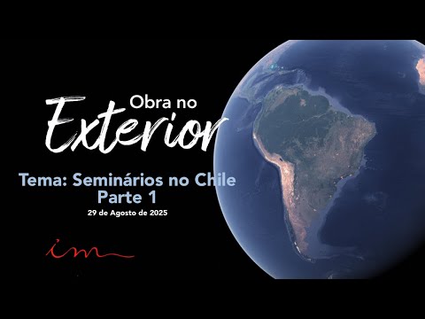 OBRA NO EXTERIOR - Igreja Cristã Maranata - Tema: "Seminário no Chile" - Parte 1