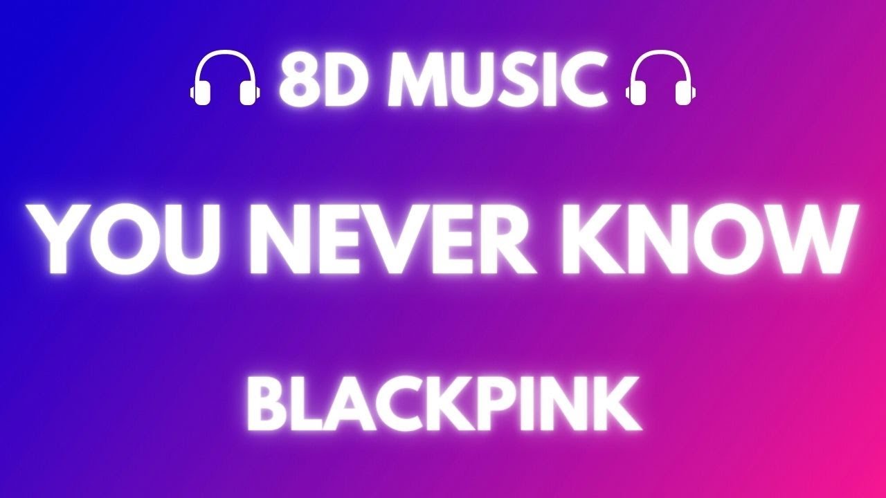 BLACKPINK - You Never Know | 8D Audio 🎧