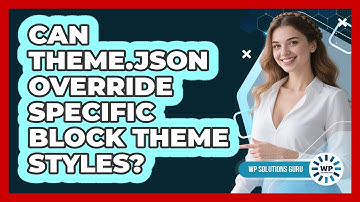Can `theme.json` Override Specific Block Theme Styles?