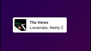 Lucasraps, Nasty C - The Views (Full Song)