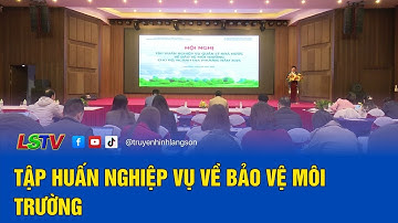Tập huấn nghiệp vụ về bảo vệ môi trường | LSTV