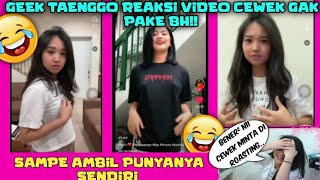 GEEK TAENGGO REAKTION VIDEO TIKTOK CEWEK GAK PAKE BH 🙈😂  SAMPE BUATIN VIDEO BUAT DIA  ❗❗