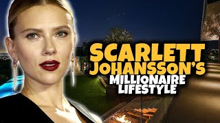 The Millionaire Lifestyle of Scarlett Johansson