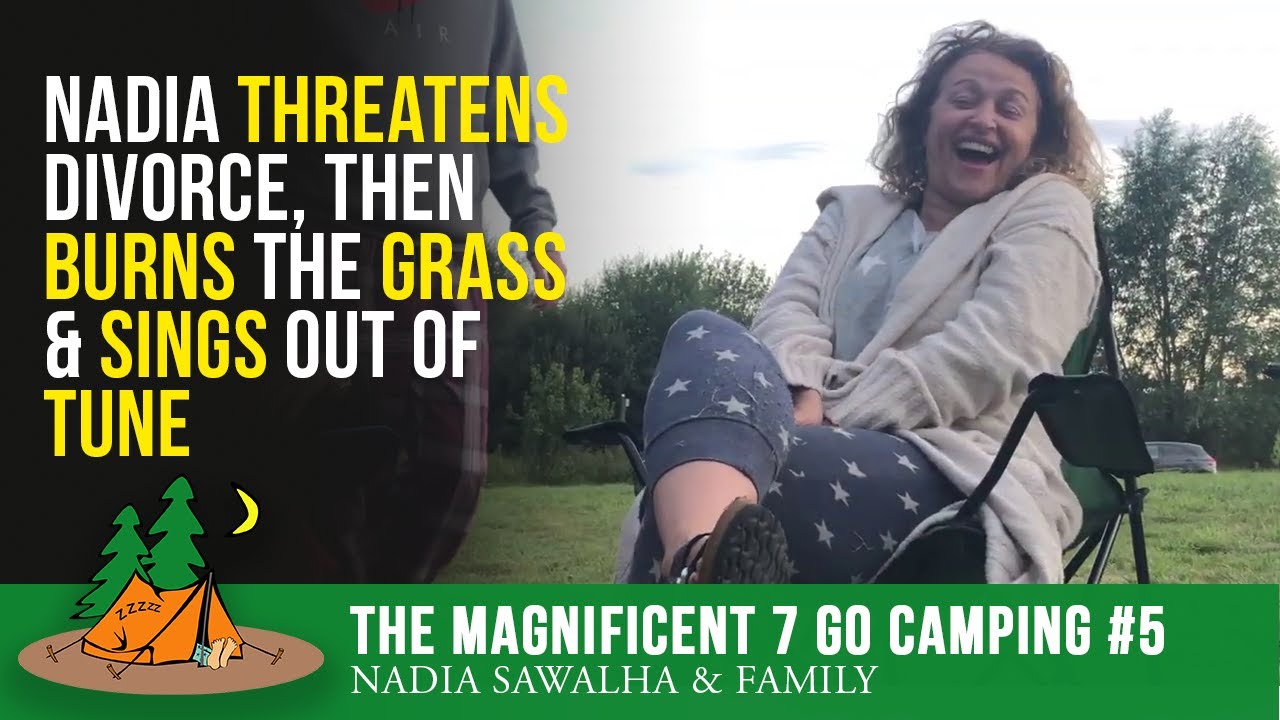 The Magnificent 7 Go Camping #5 - Nadia THREATENS Divorce, then BURNS the GRASS & SINGS out of TUNE