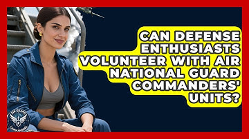 Can Defense Enthusiasts Volunteer With Air National Guard Commanders