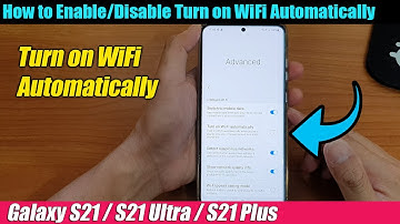 Galaxy S21/Ultra/Plus: How to Enable/Disable Turn on WiFi Automatically
