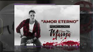 Pedro Alonso - Amor Eterno - "El Disco para Mamá"