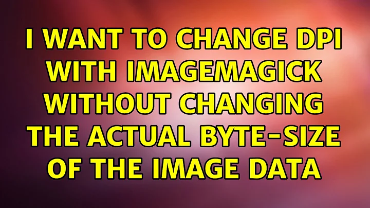 I want to change DPI with ImageMagick without changing the actual byte-size of the image data