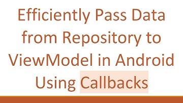 Efficiently Pass Data from Repository to ViewModel in Android Using Callbacks