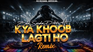 Kya Khoob Lagti Ho (Remix) | EDM Trance Mix | DJ Roxan  | Romantic Classic EDM 2026