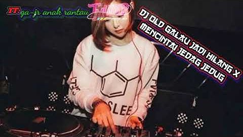 DJ OLD GALAU JADI HILANG X MENCINTAI JEDAG JEDUG SLOW FULL BASS