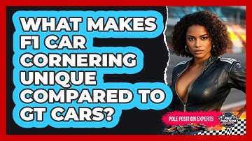What Makes F1 Car Cornering Unique Compared To GT Cars? - Pole Position Experts