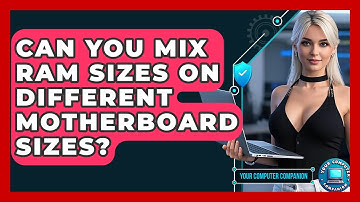 Can You Mix RAM Sizes On Different Motherboard Sizes? - Your Computer Companion