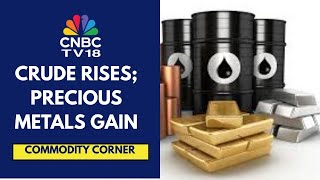 Crude Rises 2% Overnight As US Crude Inventories Fall To 420.7 m; Precious Metals Gain | CNBC TV18