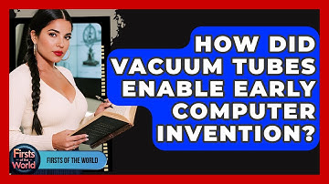 How Did Vacuum Tubes Enable Early Computer Invention? - Firsts of the World