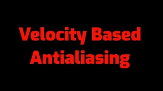 Graphics 3 [5]: Using Velocity for Antialiasing