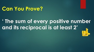 SUM of every positive number and its reciprocal is at least 2?     BUT WHY?   Can you prove ?