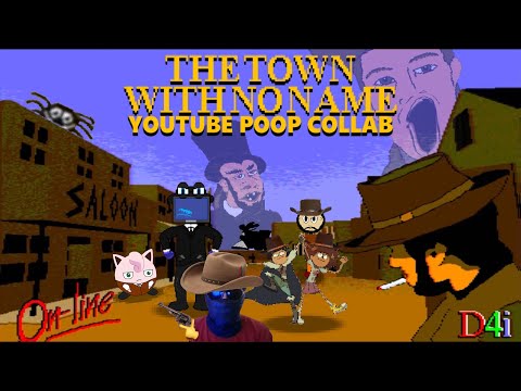 The Town With No Name YouTube Poop Collab [Not For Kids]