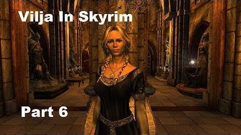 Vilja In Skyrim Walkthrough Part 6