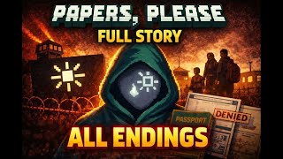 Papers Please FULL STORY & ALL ENDINGS EXPLAINED