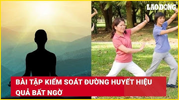 Bài tập kiểm soát đường huyết hiệu quả bất ngờ | Báo Lao Động