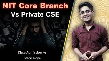 Core branch in NIT vs CSE in Private engineering college | Kisse Admission Ke