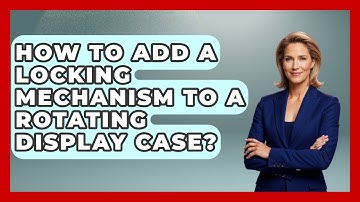 How To Add A Locking Mechanism To A Rotating Display Case? - Collectible Dolls and Toys