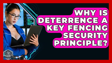 Why Is Deterrence A Key Fencing Security Principle? - SecurityFirstCorp.com
