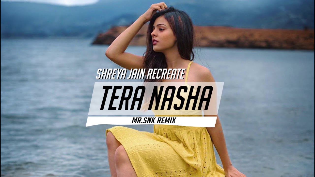 Tera Nasha   Shreya Jain Recreate SNK Remix