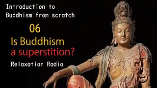 06:Is Buddhism a superstition Introduction to Buddhism from scratch-.Relaxation Radio