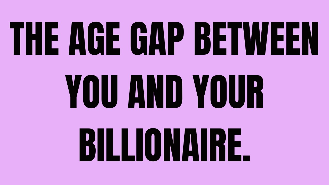 Angels Say: The Age Gap Between You and Your Billionaire.