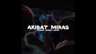 AKIBAT MIRAS - FRINSKY AGIMAT REMIX - PTR - 2K25