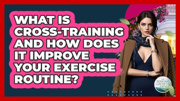 What Is Cross-training And How Does It Improve Your Exercise Routine? - The Personal Growth Path