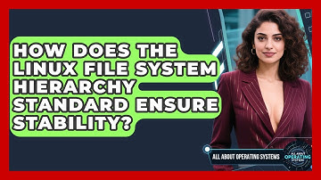 How Does The Linux File System Hierarchy Standard Ensure Stability? - All About Operating Systems