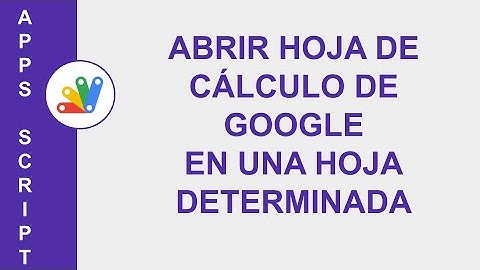 [Google Apps Script] Abrir Hoja de Cálculo de Google en una hoja determinada