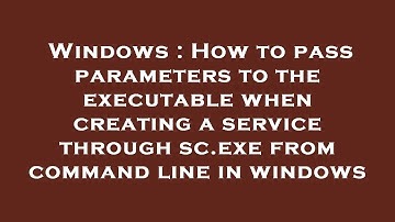 Windows : How to pass parameters to the executable when creating a service through sc.exe from comma