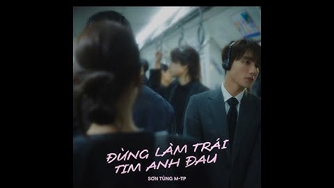 ĐỪNG LÀM TRÁI TIM ANH ĐAU - SƠN TÙNG M-TP Remix