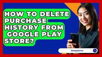 How To Delete Purchase History From   Google Play Store? - Be App Savvy