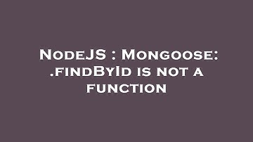 NodeJS : Mongoose: .findById is not a function