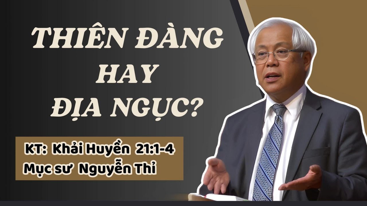 THIÊN ĐÀNG HAY ĐỊA NGỤC? - Mục sư Nguyễn Thỉ