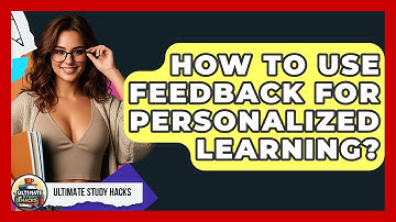 How To Use Feedback For Personalized Learning? - Ultimate Study Hacks