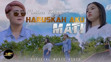 MAULANA WIJAYA - HARUSKAH AKU MATI (Official Music Video)