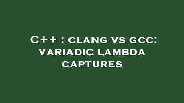 C++ : clang vs gcc: variadic lambda captures