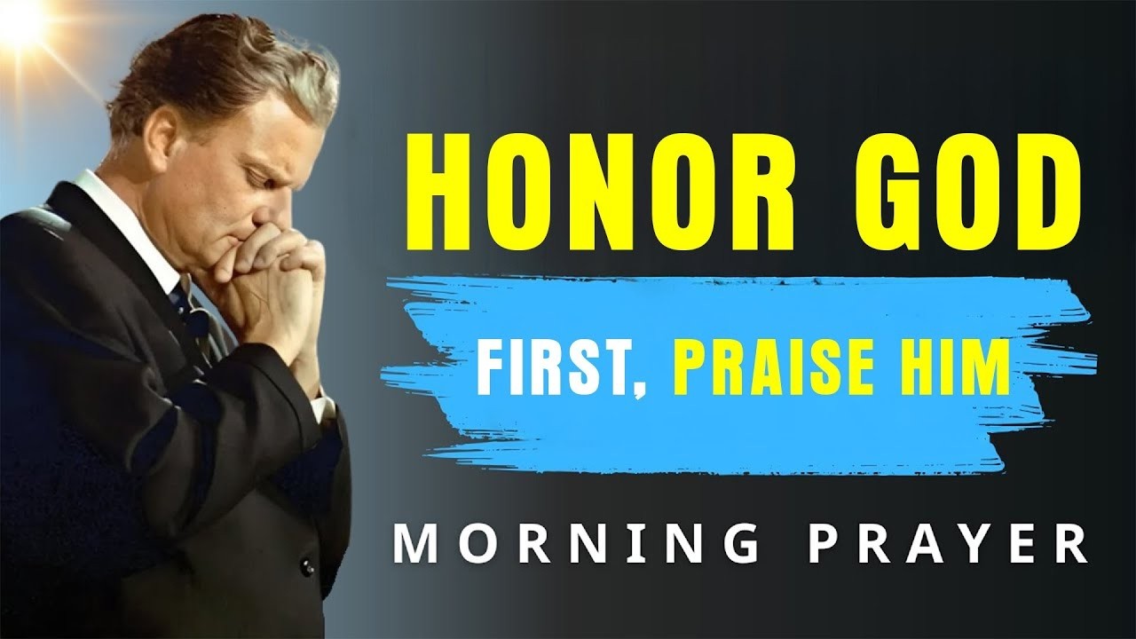 Start Your Day Saying 'I PRAISE YOU GOD' | Powerful Morning Prayer for Blessings - Billy Graham