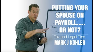 Putting Your Spouse On Payroll - A Good Idea? | Mark J Kohler | CPA | Attorney