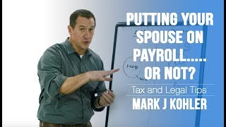 Putting Your Spouse On Payroll  A Good Idea? | Mark J Kohler | CPA | Attorney